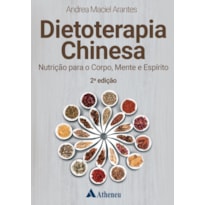 DIETOTERAPIA CHINESA NUTRIÇÃO PARA O CORPO, MENTE E ESPÍRITO