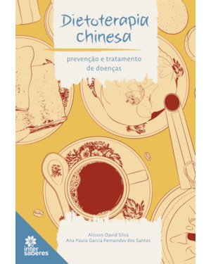 DIETOTERAPIA CHINESA: PREVENÇÃO E TRATAMENTO DE DOENÇAS