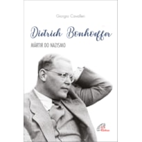 DIETRICH BONHOEFFER: MÁRTIR DO NAZISMO