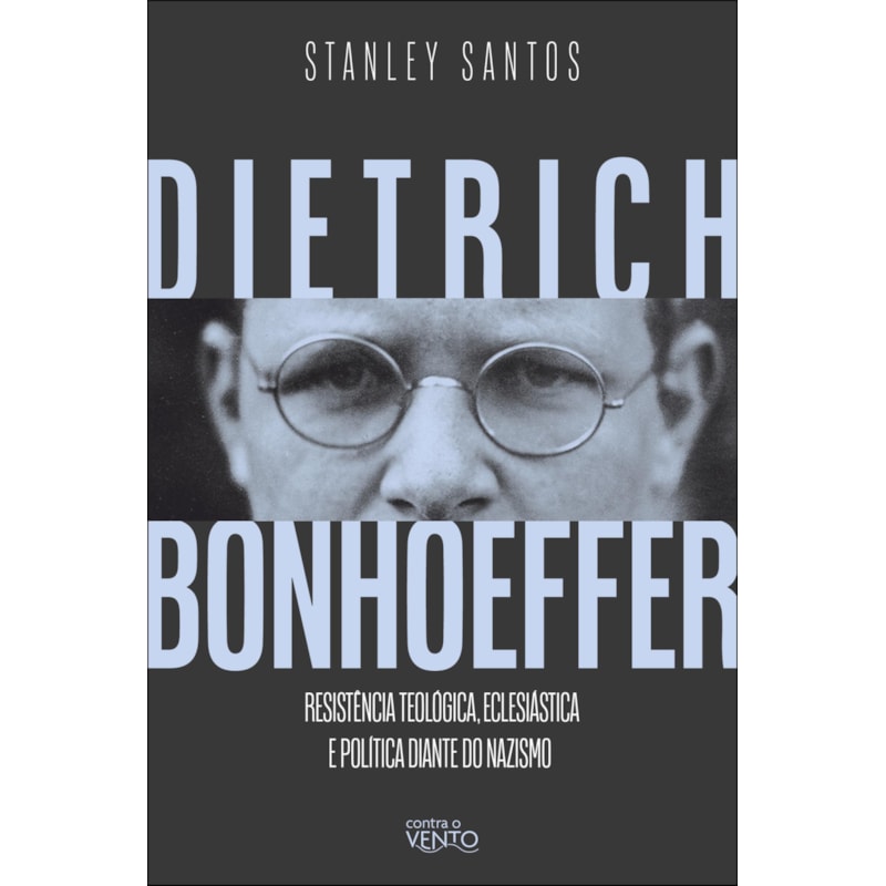 Dietrich Bonhoeffer: resistência teológica, eclesiástica e política diante do nazismo