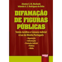 DIFAMAÇÃO DE FIGURAS PÚBLICAS - TUTELA JURÍDICA E CENSURA JUDICIAL À LUZ DO DIREITO PORTUGUÊS - REPUTAÇÃO - INFORMAÇÃO - PROTEÇÃO JUDICIAL - POLÍTICA - MÍDIA