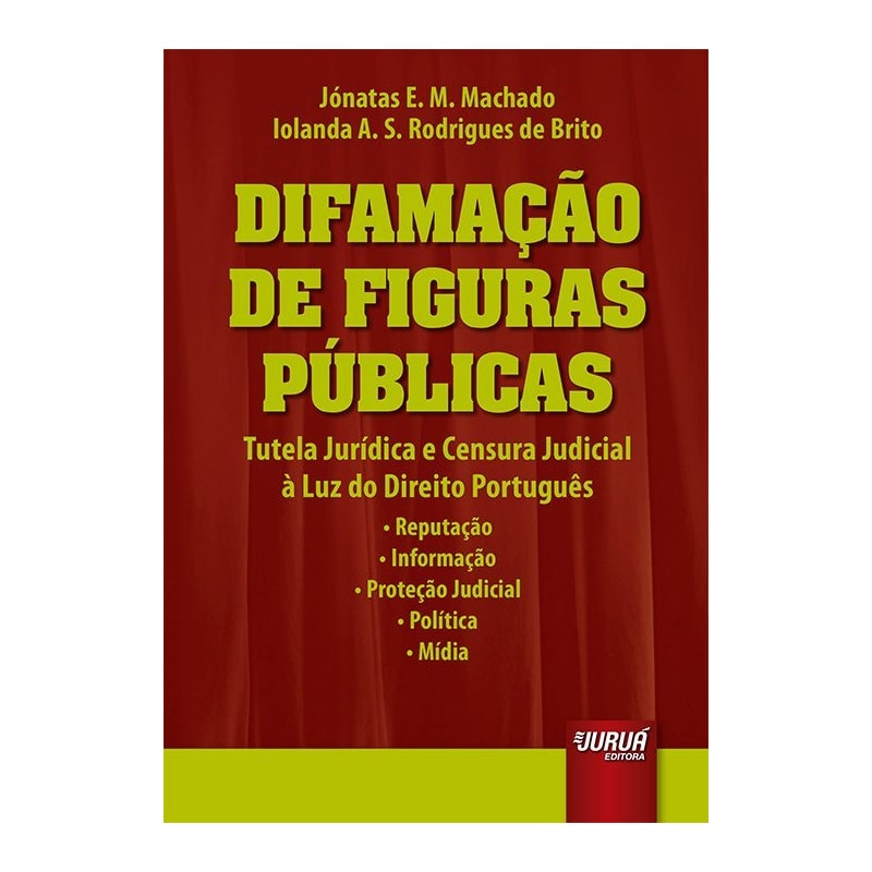 DIFAMAÇÃO DE FIGURAS PÚBLICAS - TUTELA JURÍDICA E CENSURA JUDICIAL À LUZ DO DIREITO PORTUGUÊS - REPUTAÇÃO - INFORMAÇÃO - PROTEÇÃO JUDICIAL - POLÍTICA - MÍDIA