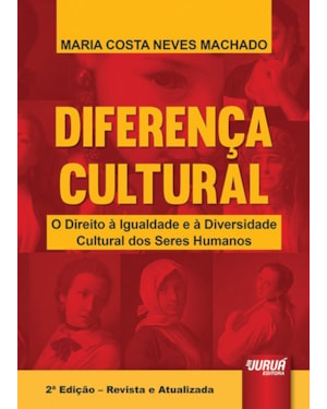 DIFERENÇA CULTURAL - O DIREITO À IGUALDADE E À DIVERSIDADE CULTURAL DOS SERES HUMANOS