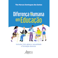 DIFERENÇA HUMANA EM EDUCAÇÃO: INCLUSÃO, EJA, GÊNERO, SEXUALIDADE E FORMAÇÃO DOCENTE