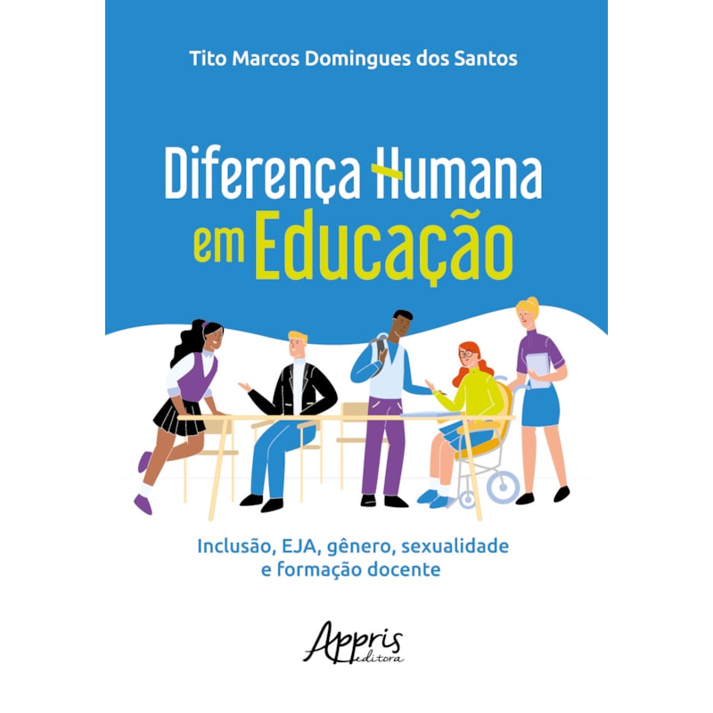 DIFERENÇA HUMANA EM EDUCAÇÃO: INCLUSÃO, EJA, GÊNERO, SEXUALIDADE E FORMAÇÃO DOCENTE