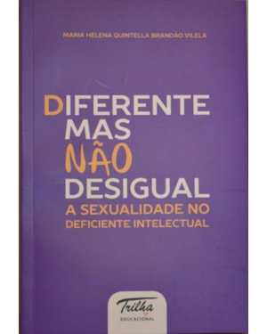 DIFERENTE MAS NÃO DESIGUAL - A SEXUALIDADE NO DEFICIENTE INTELECTUAL