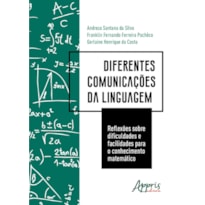 DIFERENTES COMUNICAÇÕES DA LINGUAGEM: REFLEXÕES SOBRE DIFICULDADES E FACILIDADES PARA O CONHECIMENTO MATEMÁTICO
