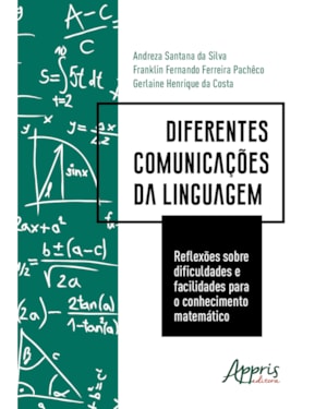 DIFERENTES COMUNICAÇÕES DA LINGUAGEM: REFLEXÕES SOBRE DIFICULDADES E FACILIDADES PARA O CONHECIMENTO MATEMÁTICO