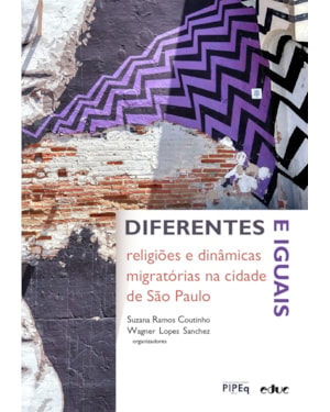 DIFERENTES E IGUAIS: RELIGIÕES E DINÂMICAS MIGRATÓRIAS NA CIDADE DE SÃO PAULO