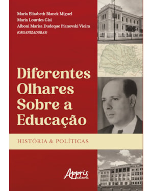 DIFERENTES OLHARES SOBRE A EDUCAÇÃO: HISTÓRIAS E POLÍTICAS