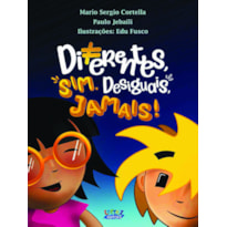 DIFERENTES SIM, DESIGUAIS, JAMAIS!