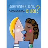 DIFERENTES, SIM, E DAÍ?