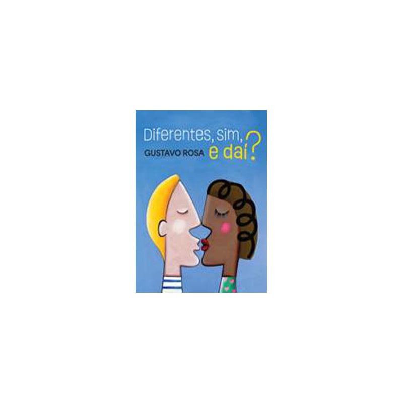 DIFERENTES, SIM, E DAÍ?