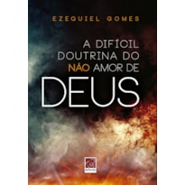 DIFÍCIL DOUTRINA DO NÃO AMOR DE DEUS, A