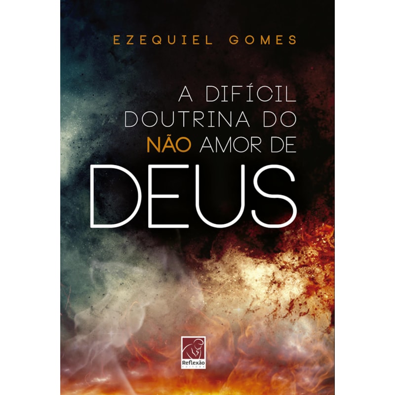 DIFÍCIL DOUTRINA DO NÃO AMOR DE DEUS, A