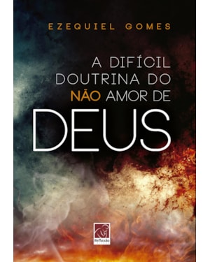 DIFÍCIL DOUTRINA DO NÃO AMOR DE DEUS, A