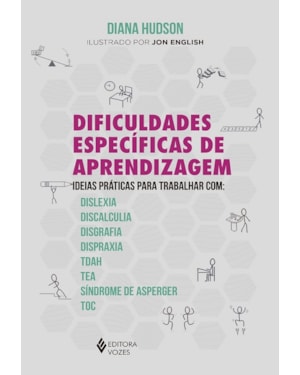 DIFICULDADES ESPECÍFICAS DE APRENDIZAGEM: IDEIAS PRÁTICAS PARA TRABALHAR COM: DISLEXIA, DISCALCULIA, DISGRAFIA, DISPRAXIA, TDAH, TEA, SÍNDROME DE ASPERGER E TOC