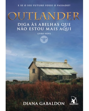 DIGA ÀS ABELHAS QUE NÃO ESTOU MAIS AQUI (OUTLANDER - LIVRO 9)
