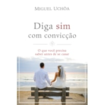 DIGA SIM COM CONVICÇÃO: O QUE VOCÊ PRECISA SABER ANTES DE SE CASAR