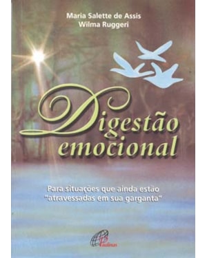 Digestão emocional: para situações que ainda estão atravessadas em sua garganta