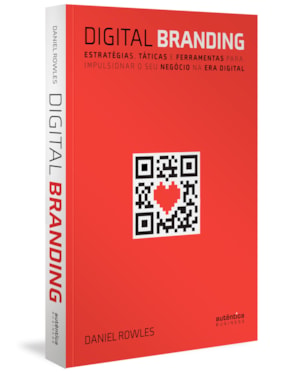DIGITAL BRANDING: ESTRATÉGIAS, TÁTICAS E FERRAMENTAS PARA IMPULSIONAR O SEU NEGÓCIO NA ERA DIGITAL