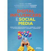 DIGITAL INFLUENCERS E SOCIAL MEDIA - REPERCUSSÕES JURÍDICAS - 1ª ED - 2024: REPERCUSSÕES JURÍDICAS, PERSPECTIVAS E TENDÊNCIAS DA ATUAÇÃO DOS INFLUENCIADORES DIGITAIS NA SOCIEDADE DO HIPERCONSUMO