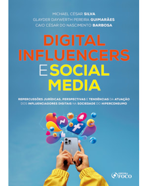 DIGITAL INFLUENCERS E SOCIAL MEDIA - REPERCUSSÕES JURÍDICAS - 1ª ED - 2024: REPERCUSSÕES JURÍDICAS, PERSPECTIVAS E TENDÊNCIAS DA ATUAÇÃO DOS INFLUENCIADORES DIGITAIS NA SOCIEDADE DO HIPERCONSUMO