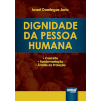 DIGNIDADE DA PESSOA HUMANA - CONCEITO, FUNDAMENTAÇÃO E ÂMBITO DE PROTEÇÃO
