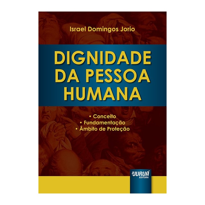 DIGNIDADE DA PESSOA HUMANA - CONCEITO, FUNDAMENTAÇÃO E ÂMBITO DE PROTEÇÃO