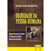 DIGNIDADE DA PESSOA HUMANA - MÍNIMO EXISTENCIAL E LIMITES À TRIBUTAÇÃO NO ESTADO DEMOCRÁTICO DE DIREITO