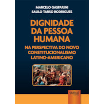 DIGNIDADE DA PESSOA HUMANA NA PERSPECTIVA DO NOVO CONSTITUCIONALISMO LATINO-AMERICANO