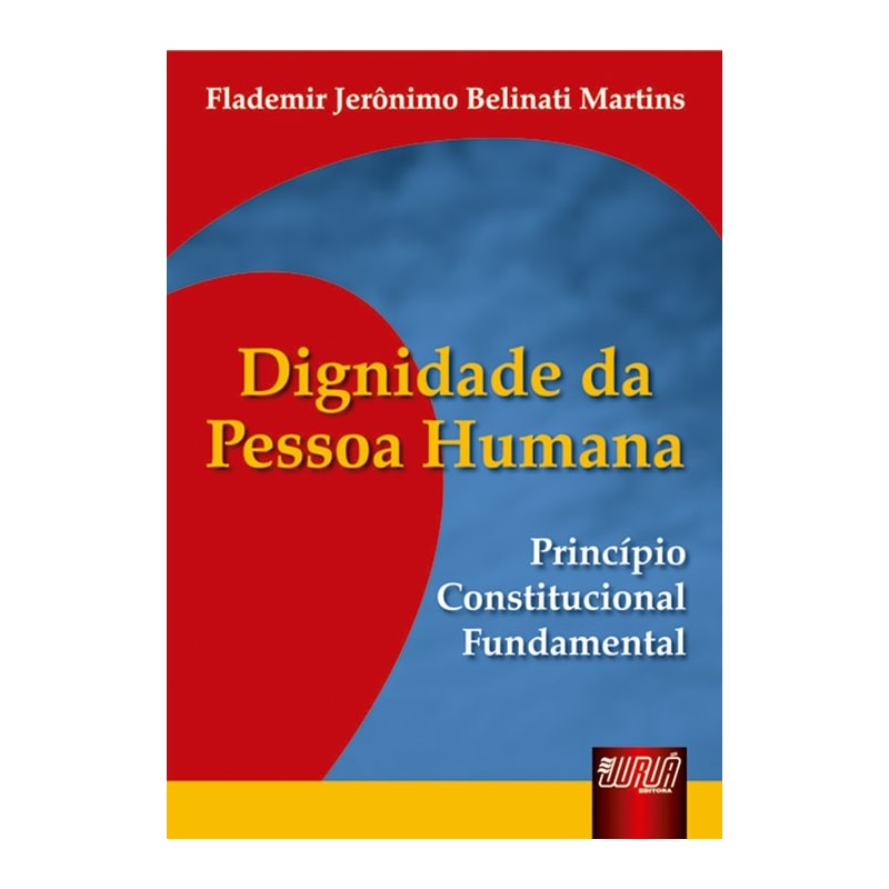 DIGNIDADE DA PESSOA HUMANA - PRINCÍPIO CONSTITUCIONAL FUNDAMENTAL