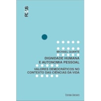 DIGNIDADE HUMANA E AUTONOMIA PESSOAL - VALORES DEMOCRATICOS NO CONTEXTO DAS CIENCIAS DA VIDA