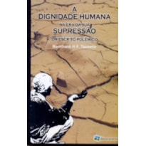 DIGNIDADE HUMANA NA ERA DA SUA SUPRESSAO DIGNIDADE HUMANA NA ERA DA SUA SUPRESSAO