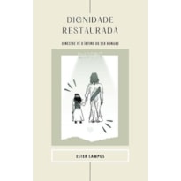 Dignidade restaurada: o mestre vê o íntimo do ser humano