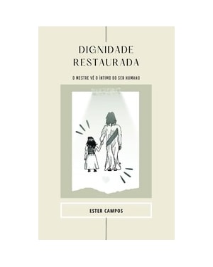 Dignidade restaurada: o mestre vê o íntimo do ser humano