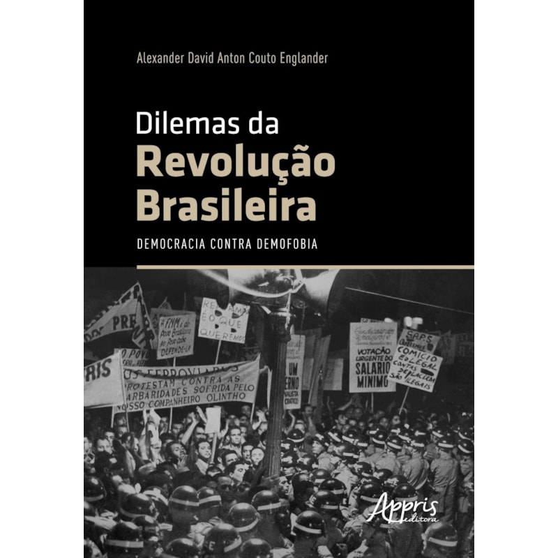 DILEMAS DA REVOLUÇÃO BRASILEIRA: DEMOCRACIA CONTRA DEMOFOBIA