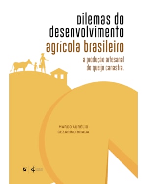 Dilemas do desenvolvimento agrícola brasileiro: a produção artesanal do queijo canastra