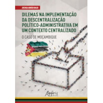 DILEMAS NA IMPLEMENTAÇÃO DA DESCENTRALIZAÇÃO POLÍTICO- ADMINISTRATIVA EM UM CONTEXTO CENTRALIZADO