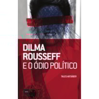 DILMA ROUSSEFF E O ODIO POLITICO