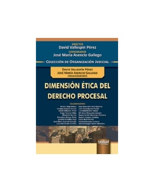 DIMENSIÓN ÉTICA DEL DERECHO PROCESAL - COLECCIÓN DE ORGANIZACIÓN JUDICIAL
