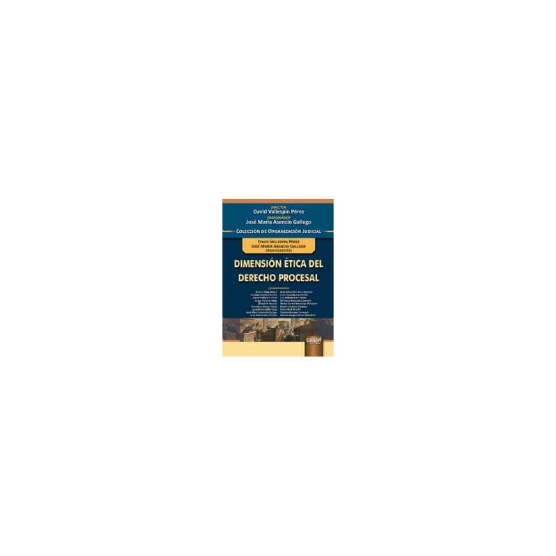 DIMENSIÓN ÉTICA DEL DERECHO PROCESAL - COLECCIÓN DE ORGANIZACIÓN JUDICIAL