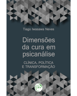 DIMENSÕES DA CURA EM PSICANÁLISE: CLÍNICA, POLÍTICA E TRANSFORMAÇÃO
