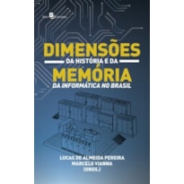Dimensões da história e da memória da informática no Brasil