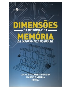 Dimensões da história e da memória da informática no Brasil