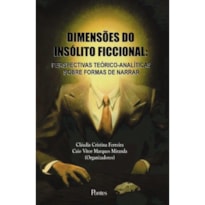 DIMENSÕES DO INSÓLITO FICCIONAL - PERSPECTIVAS TEÓRICO ANALÍTICAS SOBRE FORMAS DE NARRAR