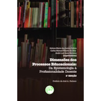 DIMENSÕES DOS PROCESSOS EDUCACIONAIS: DA EPISTEMOLOGIA À PROFSSIONALIDADE DOCENTE - 2ª EDIÇÃO