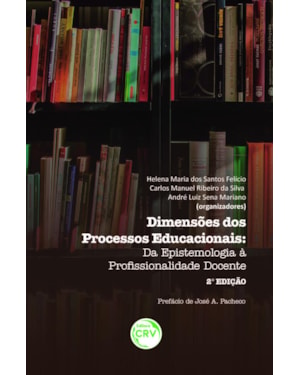 DIMENSÕES DOS PROCESSOS EDUCACIONAIS: DA EPISTEMOLOGIA À PROFSSIONALIDADE DOCENTE - 2ª EDIÇÃO