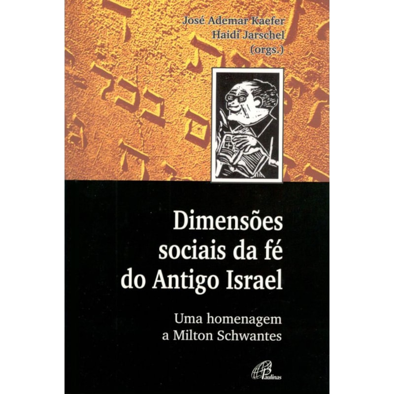DIMENSÕES SOCIAIS DA FÉ DO ANTIGO ISRAEL: UMA HOMENGAGEM A MILTON SCHWANTES