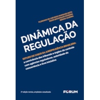 DINÂMICA DA REGULAÇÃO: ESTUDO DE CASOS DA JURISPRUDÊNCIA BRASILEIRA: A CONVIVÊNCIA DOS TRIBUNAIS E ÓRGÃOS DE CONTROLE COM AGÊNCIAS REGULADORAS, AUTORIDADE DA CONCORRÊNCIA E LIVRE INICIATIVA